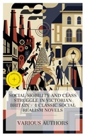 Cover: Social Mobility and Class Struggle in Victorian Britain - 4 Classic Social Realism Novels - e-artnow Collections
