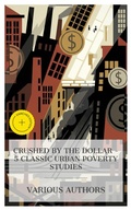 Cover: Crushed by the Dollar - 5 Classic Urban Poverty Studies - e-artnow Collections