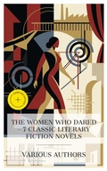 Cover: The Women Who Dared - 7 Classic Literary Fiction Novels - e-artnow Collections