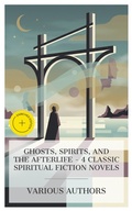 Cover: Ghosts, Spirits, and the Afterlife - 4 Classic Spiritual Fiction Novels - e-artnow Collections