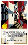 Cover: Forbidden Desire and Social Ruin - 3 Classic Modernist Novels - e-artnow Collections