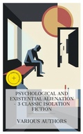 Cover: Psychological and Existential Alienation - 3 Classic Isolation Fiction - e-artnow Collections