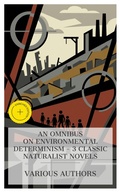 Cover: An Omnibus on Environmental Determinism - 3 Classic Naturalist Novels - e-artnow Collections