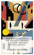 Cover: The Marginalized & The Socially Broken - 4 Classic Tragedy Fiction Novels - e-artnow Collections