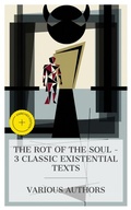 Cover: The Rot of the Soul - 3 Classic Existential Texts - e-artnow Collections