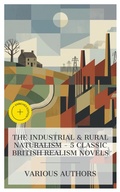 Cover: The Industrial & Rural Naturalism - 5 Classic British Realism Novels - e-artnow Collections