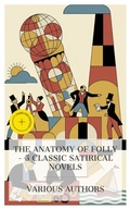 Cover: The Anatomy of Folly - 5 Classic Satirical Novels - e-artnow Collections