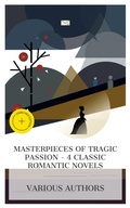 Cover: Masterpieces of Tragic Passion - 4 Classic Romantic Novels - e-artnow Collections