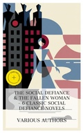 Cover: The Social Defiance & The Fallen Woman - 6 Classic Social Defiance Novels - e-artnow Collections