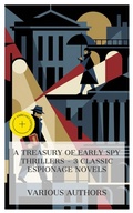 Cover: A Treasury of Early Spy Thrillers - 3 Classic Espionage Novels - e-artnow Collections