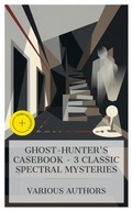 Cover: Ghost-Hunter's Casebook - 3 Classic Spectral Mysteries - e-artnow Collections