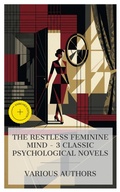Cover: The Restless Feminine Mind - 3 Classic Psychological Novels - e-artnow Collections
