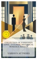 Cover: Collection of Forbidden Love - 3 Classic Historical Romance Novels - e-artnow Collections
