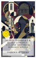 Cover: Hearts in Conflict & Secret Longings - 3 Classic Historical Romance Novels - e-artnow Collections