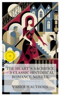 Cover: The Heart's Sacrifice - 3 Classic Historical Romance Novels - e-artnow Collections