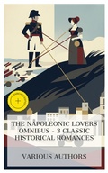 Cover: The Napoleonic Lovers Omnibus - 3 Classic Historical Romances - e-artnow Collections