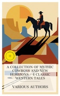 Cover: A Collection of Mythic Cowboys and New Horizons - 4 Classic Western Tales - e-artnow Collections