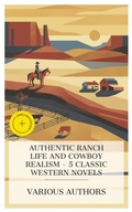 Cover: Authentic Ranch Life and Cowboy Realism - 5 Classic Western Novels - e-artnow Collections