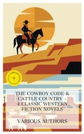Cover: The Cowboy Code & Cattle Country - 4 Classic Western Fiction Novels - e-artnow Collections