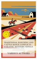 Cover: Traditional Ranching and Cattle Range Conflicts - 4 Classic Western Novels - e-artnow Collections