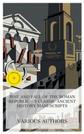 Cover: Rise and Fall of the Roman Republic - 3 Classic Ancient History Manuscripts - e-artnow Collections