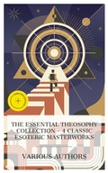 Cover: The Essential Theosophy Collection - 4 Classic Esoteric Masterworks - e-artnow Collections