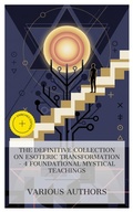 Cover: The Definitive Collection on Esoteric Transformation - 4 Foundational Mystical Teachings - e-artnow Collections