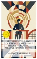 Cover: Metaphysical Laws of Creative Thought Power - 4 Classic Mental Science Texts - e-artnow Collections