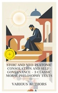 Cover: Stoic and Neo-Platonic Consolation and Self-Governance - 3 Classic Moral Philosophy Texts - e-artnow Collections