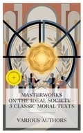 Cover: Masterworks on the Ideal Society - 3 Classic Moral Texts - e-artnow Collections