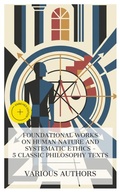 Cover: Foundational Works on Human Nature and Systematic Ethics - 5 Classic Philosophy Texts - e-artnow Collections