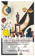 Cover: Scientific and Evolutionary Foundations of Morality - 4 Classic Moral Studies - e-artnow Collections