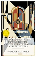 Cover: Locked Room and Impossible Crime Masterpieces - 4 Classic Mystery Novels - e-artnow Collections