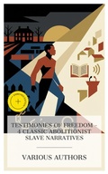 Cover: Testimonies of Freedom - 4 Classic Abolitionist Slave Narratives - e-artnow Collections