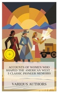Cover: Accounts of Women Who Shaped the American West - 3 Classic Pioneer Memoirs - e-artnow Collections