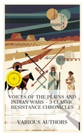 Cover: Voices of the Plains and Indian Wars - 3 Classic Resistance Chronicles - e-artnow Collections