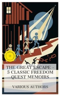 Cover: The Great Escape - 5 Classic Freedom Quest Memoirs - e-artnow Collections