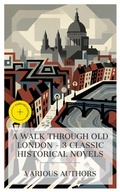Cover: A Walk Through Old London - 3 Classic Historical Novels - e-artnow Collections
