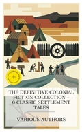 Cover: The Definitive Colonial Fiction Collection - 6 Classic Settlement Tales - e-artnow Collections