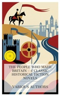 Cover: The People Who Made Britain - 4 Classic Historical Fiction Novels - e-artnow Collections