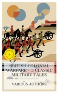 Cover: British Colonial Warfare - 5 Classic Military Tales - e-artnow Collections