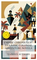 Cover: Empire Chronicles - 5 Classic Colonial Adventure Novels - e-artnow Collections