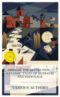 Cover: Spies of the Revolution - 3 Classic Tales of Betrayal and Espionage - e-artnow Collections
