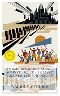 Cover: An Omnibus of Resistance Against Empire - 3 Classic Colonial Uprising Novels - e-artnow Collections