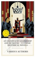 Cover: An Omnibus of Leadership and Betrayal - 3 Classic Historical Novels - e-artnow Collections