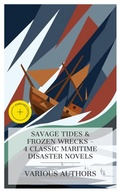 Cover: Savage Tides & Frozen Wrecks - 4 Classic Maritime Disaster Novels - e-artnow Collections