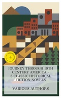 Cover: Journey Through 19th Century America - 3 Classic Historical Fiction Novels - e-artnow Collections