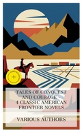 Cover: Tales of Conquest and Courage - 4 Classic American Frontier Novels - e-artnow Collections