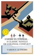 Cover: Empire in Turmoil - 4 Classic Novels of Colonial Conflict - e-artnow Collections