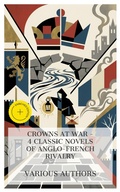 Cover: Crowns at War - 4 Classic Novels of Anglo-French Rivalry - e-artnow Collections
